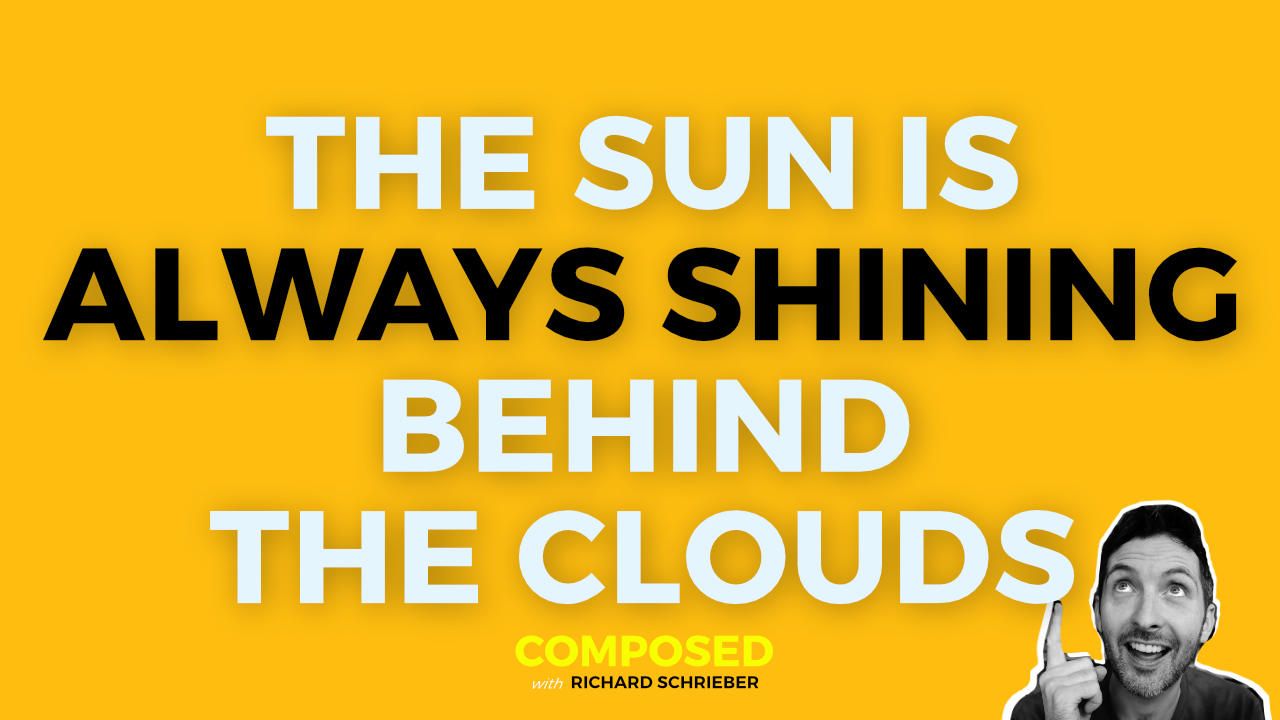 The Sun Is Always Shining Behind The Clouds