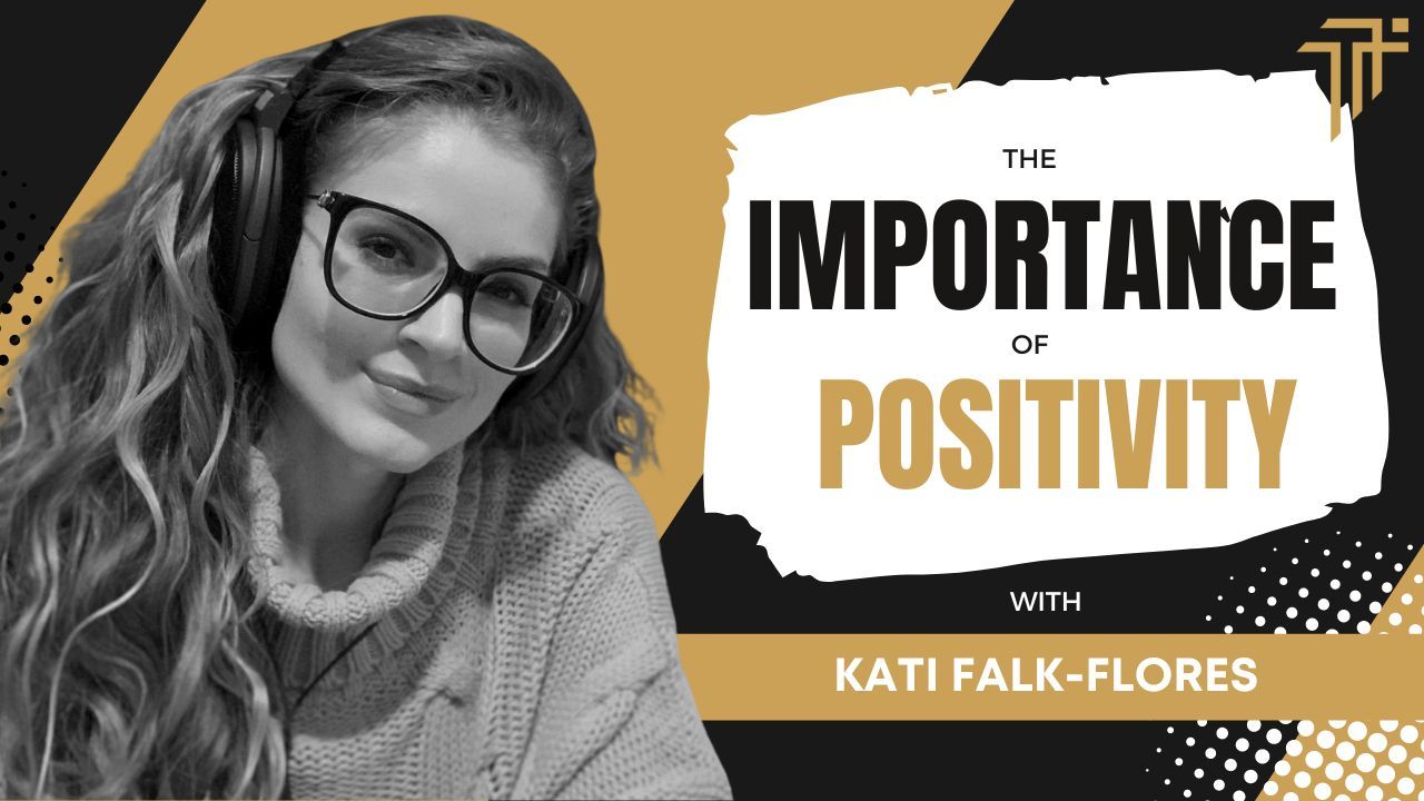 The importance of a Positive Mental Attitude with Kati Falk-Flores