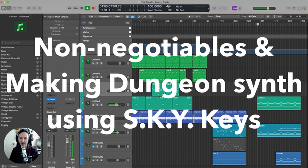 Non-negotiables & Making Dungeon synth using S.K.Y. Keys