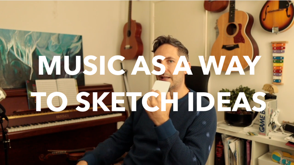 Music as a way to sketch ideas...